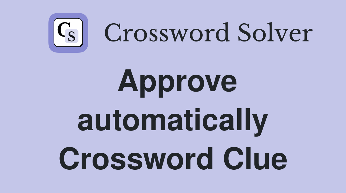 Approve automatically Crossword Clue Answers Crossword Solver